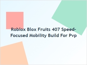 Roblox Blox Fruits Speed-Focused Pvp Mobility Build