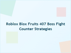 Blox Fruits 407 Boss Fight Counter Strategies