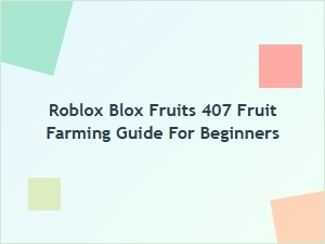 Blox Fruits 407 Fruit Farming Guide for Beginners