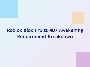 Roblox Blox Fruits 407 Awakening Requirements Explained