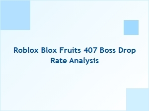 Blox Fruits 407 Boss Drop Rate Breakdown