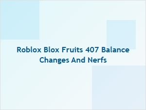 Blox Fruits Update 407: Balance Changes and Nerfs
