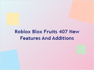 Blox Fruits Update 407: New Features and Additions